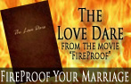 Based on the movie FireProof. Can you Fire Proof your marriage. The Love Dare has been designed to help you achieve this goal
